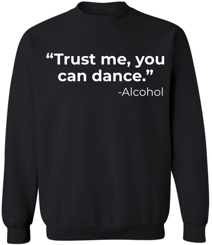 Trust Me You Can Dance Printed Sweatshirt Funny Drinking Shirt Sarcastic Cotton Blend Pullover