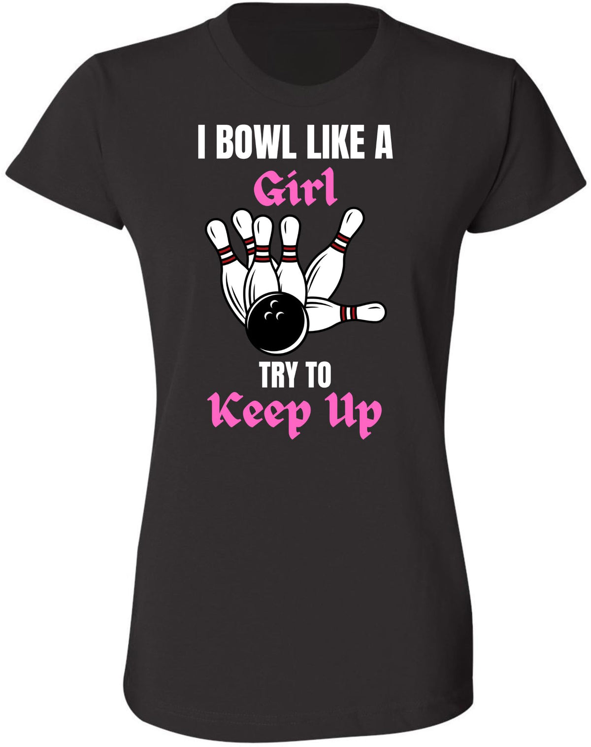 I Bowl Like a Girl Try To Keep Up Printed Women T-Shirt | 100% Cotton Crewneck Funny Tee Shirt for Girls