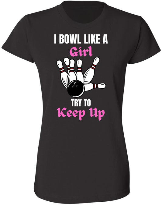 I Bowl Like a Girl Try To Keep Up Printed Women T-Shirt | 100% Cotton Crewneck Funny Tee Shirt for Girls