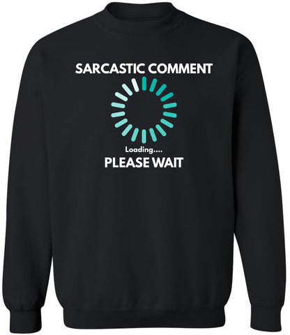 Sarcastic Comment Loading Please Wait Printed Sweatshirt Funny Quote Graphic Cotton Blend Crewneck Pullover