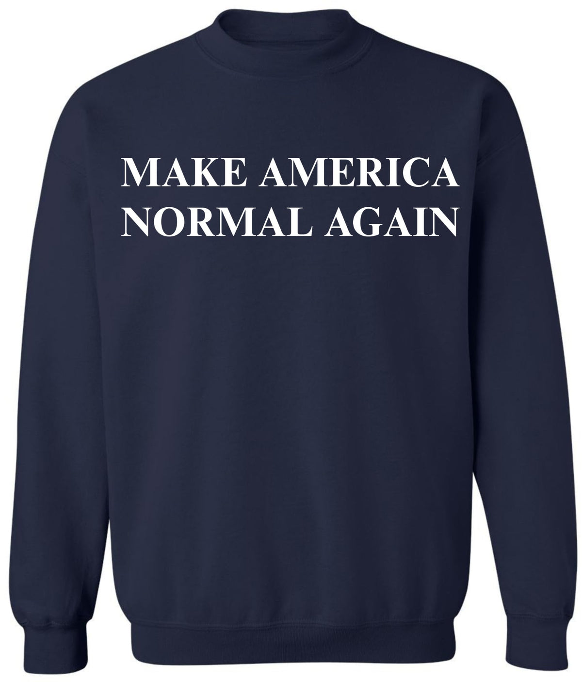 Make America Normal Again Printed Sweatshirt | Funny Political Casual Comfy Crewneck for Men & Women