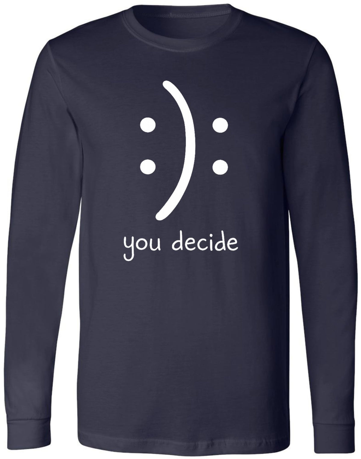 You Decide Smiley Face Funny Long Sleeve Shirt Sarcastic Meme Graphic 100% Cotton Tee