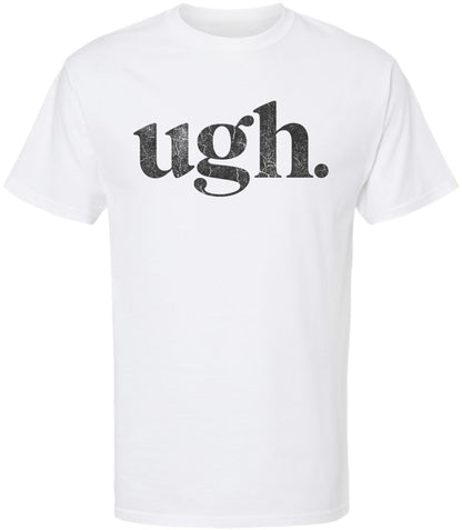 Ugh Printed T-Shirt Funny Sarcastic Humor 100% Cotton Crewneck Tee