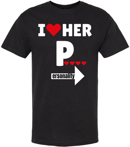 I Love Her Personality Funny Printed T-Shirt | 100% Cotton Crewneck Graphic Sarcastic Relationship Unisex Tee