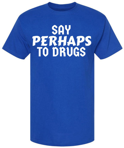 Say Perhaps to Drugs Printed Graphic T-Shirt | Funny Retro Meme Tee | Sarcastic Humor Unisex Crewneck Shirt