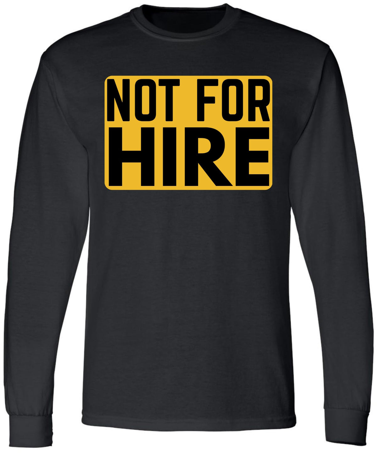Not For Hire Long Sleeve T-Shirt – Funny Sarcastic Humor Shirt for Men & Women – Cotton Blend Crewneck Tee