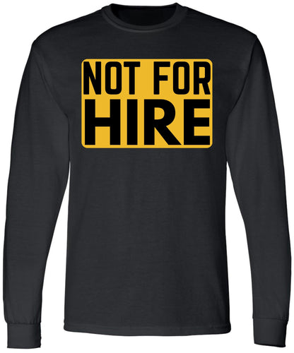 Not For Hire Long Sleeve T-Shirt – Funny Sarcastic Humor Shirt for Men & Women – Cotton Blend Crewneck Tee