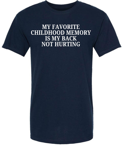 My Favorite Childhood Memory Is My Back Not Hurting Printed T-Shirt | Funny Sarcastic Quote Tee