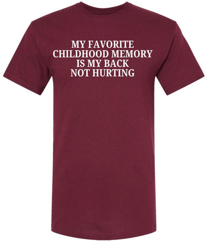 My Favorite Childhood Memory Is My Back Not Hurting Printed T-Shirt | Funny Sarcastic Quote Tee