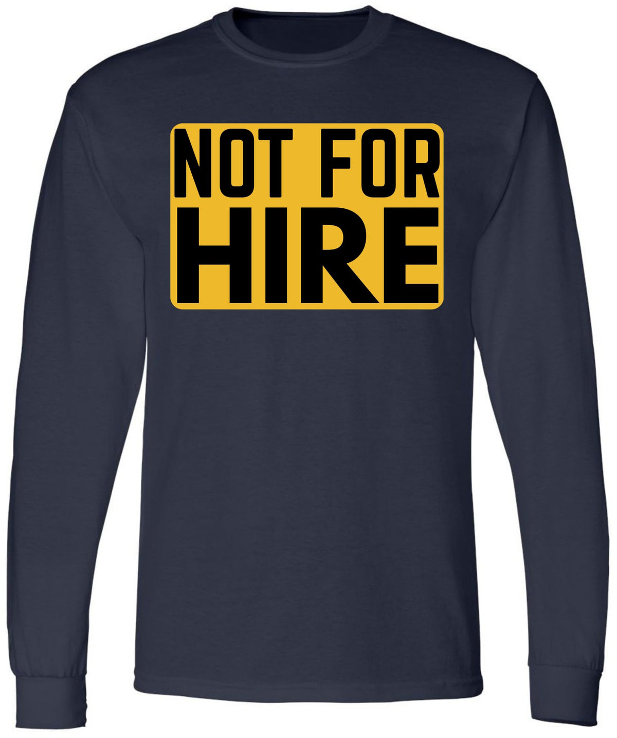 Not For Hire Long Sleeve T-Shirt – Funny Sarcastic Humor Shirt for Men & Women – Cotton Blend Crewneck Tee
