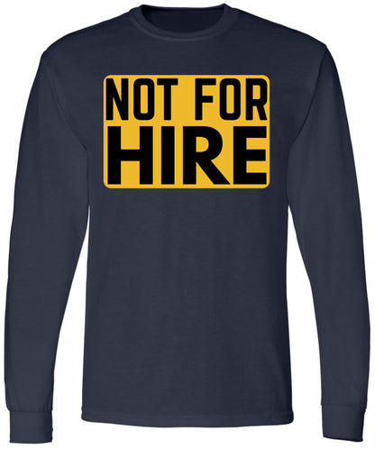 Not For Hire Long Sleeve T-Shirt – Funny Sarcastic Humor Shirt for Men & Women – Cotton Blend Crewneck Tee