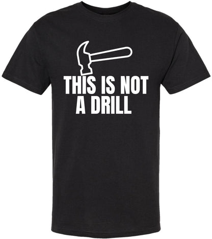 This Is Not a Drill Funny Hammer Graphic Printed T-Shirt | Tool Lover DIY Quote Tee | Unisex 100% Cotton Shirt