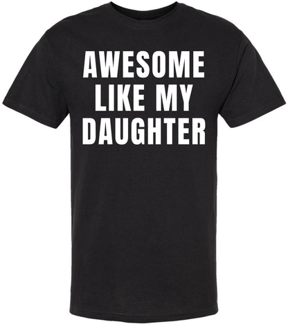 Awesome Like My Daughter T-Shirt | Funny Dad Parent Pride Favorite Kid Crewneck Short Sleeve Tee Shirt