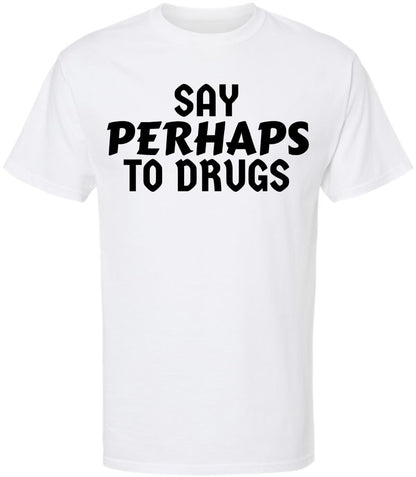 Say Perhaps to Drugs Printed Graphic T-Shirt | Funny Retro Meme Tee | Sarcastic Humor Unisex Crewneck Shirt