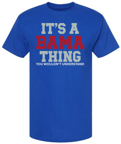 It’s A Bama Thing You Wouldn’t Understand Printed T-Shirt Alabama State Pride Southern Saying 100% Cotton Tee