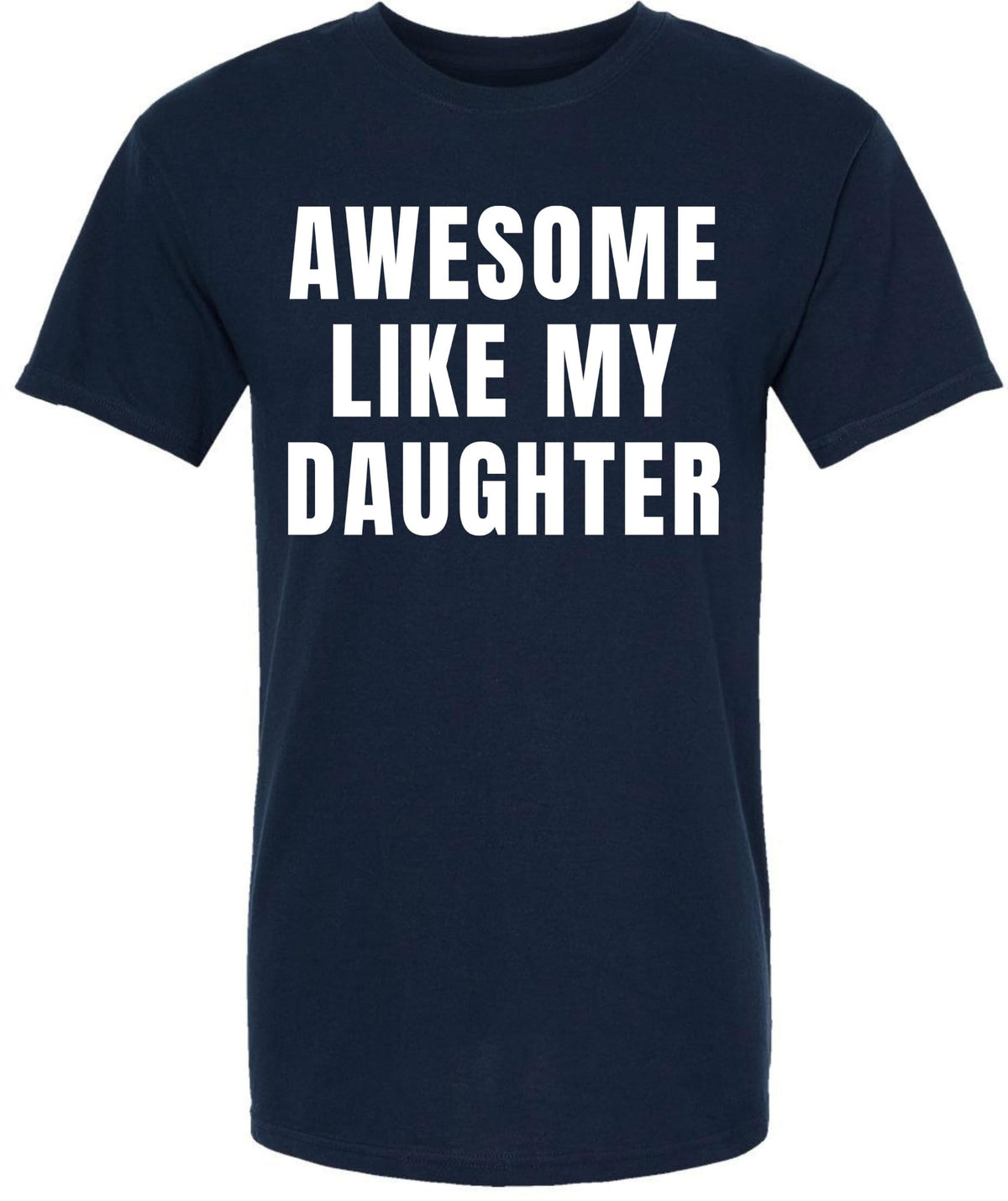 Awesome Like My Daughter T-Shirt | Funny Dad Parent Pride Favorite Kid Crewneck Short Sleeve Tee Shirt