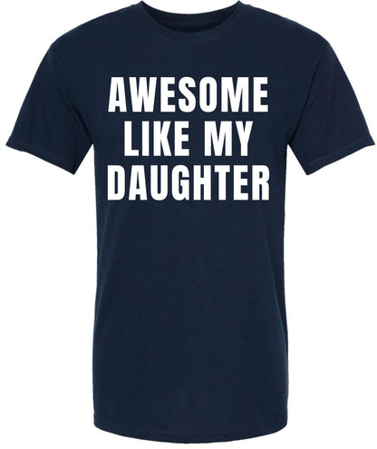 Awesome Like My Daughter T-Shirt | Funny Dad Parent Pride Favorite Kid Crewneck Short Sleeve Tee Shirt
