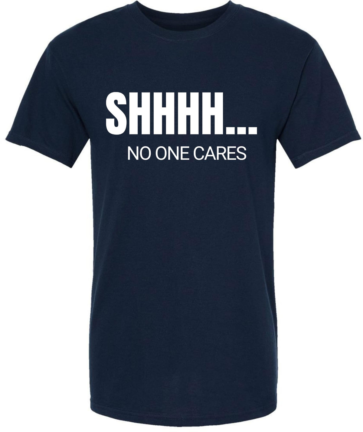 SHHHH No One Cares Printed Short Sleeve T-Shirt | Sarcastic Funny Casual Slogan Crewneck Shirt for Men & Women