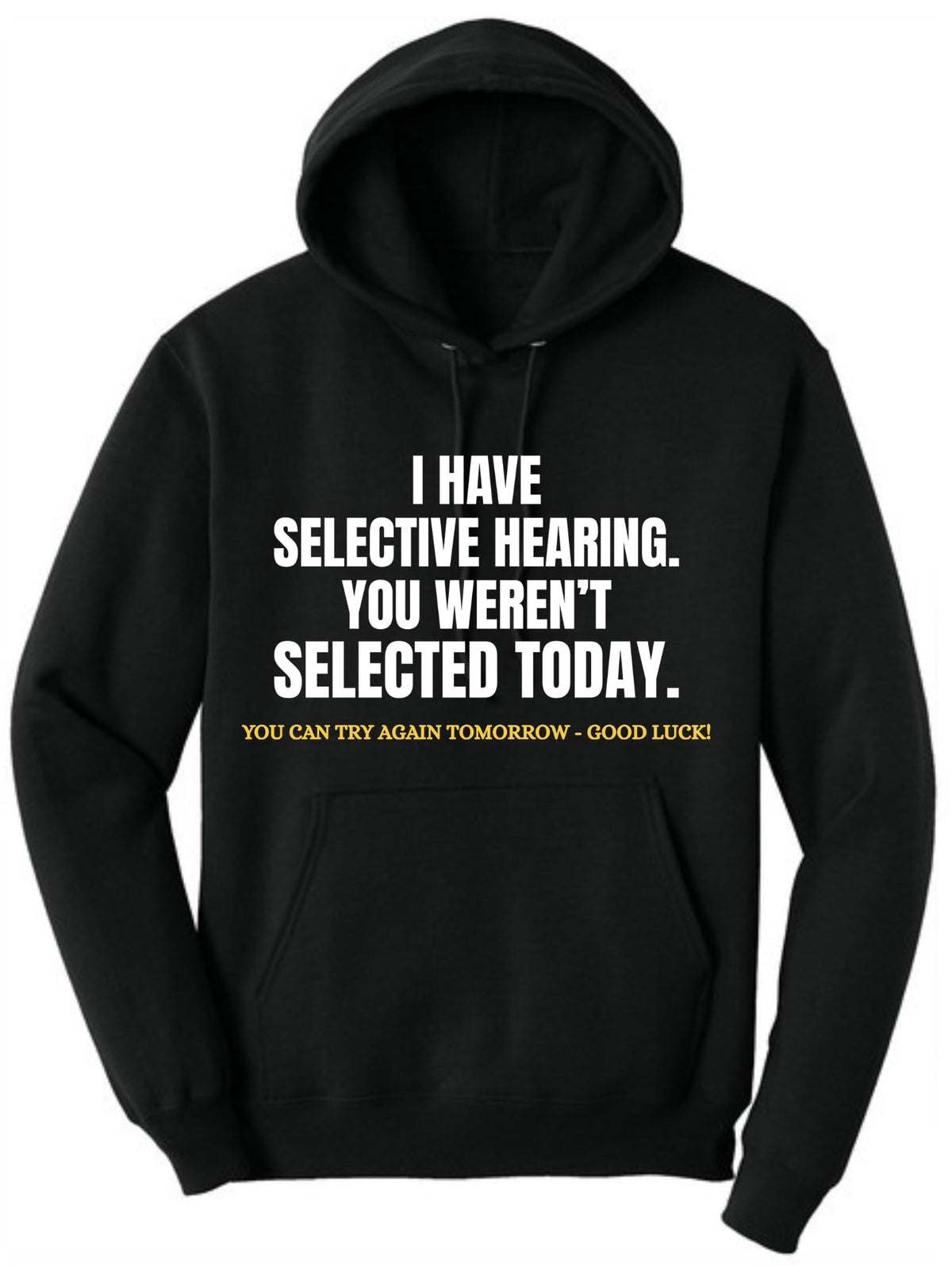I Have Selective Hearing, You Weren't Selected Today Funny Sarcastic Polycotton Warm Unisex Hooded Sweatshirt