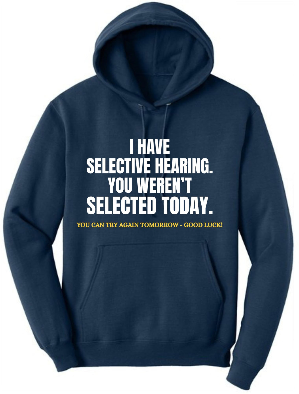 I Have Selective Hearing, You Weren't Selected Today Funny Sarcastic Polycotton Warm Unisex Hooded Sweatshirt