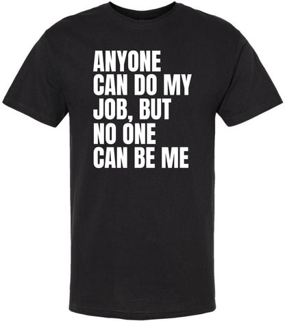 Any One Can Do My Job But No One Can Be Me T-Shirt – Boss Quote Graphic Tee – 100% Cotton