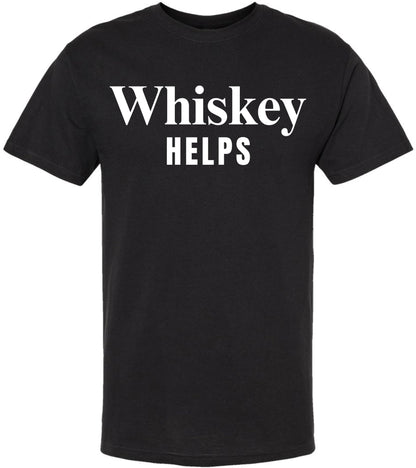 Whiskey Helps Printed T-Shirt Funny Drinking Shirt Bar Humor Gag Gift Party Tee