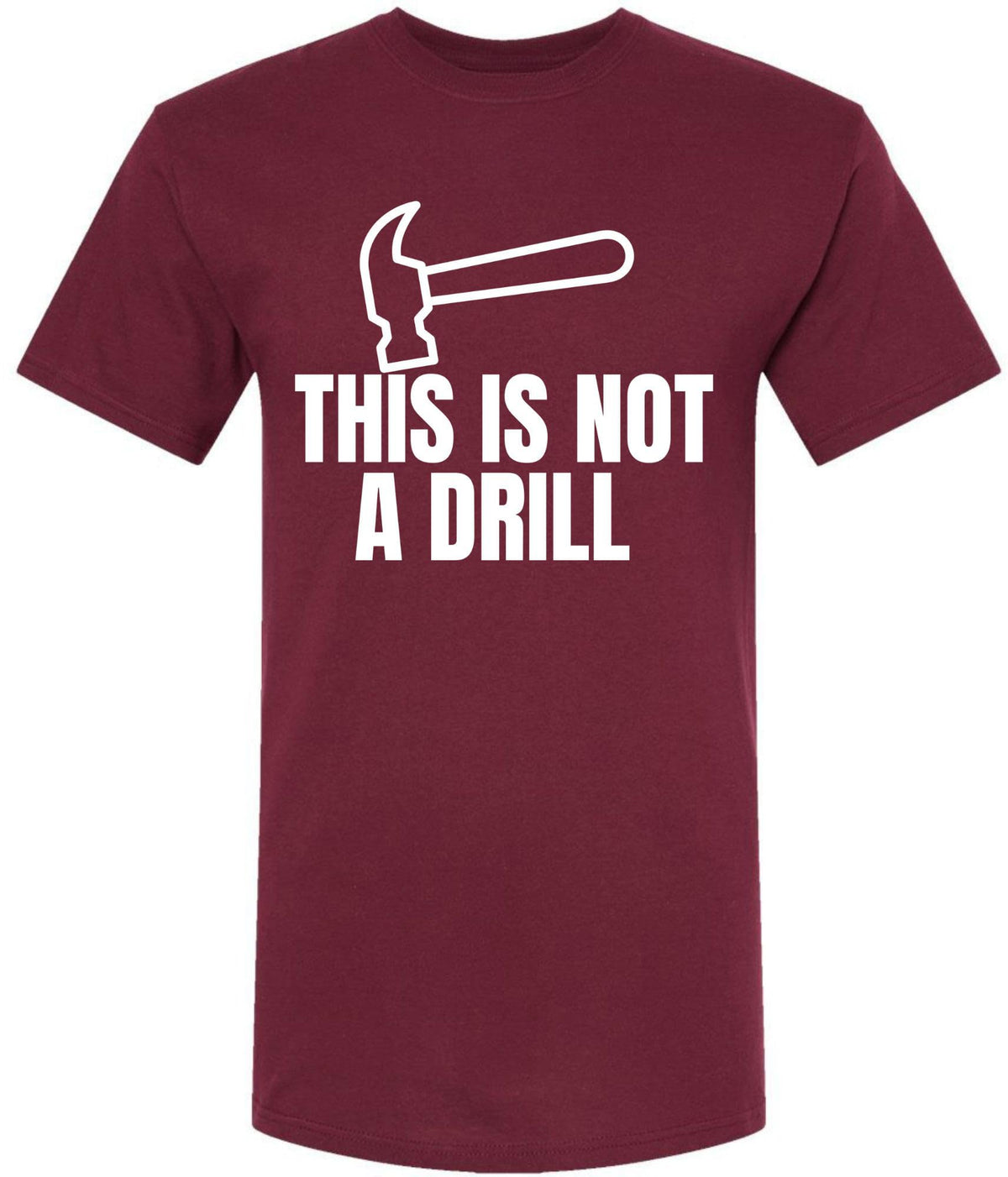 This Is Not a Drill Funny Hammer Graphic Printed T-Shirt | Tool Lover DIY Quote Tee | Unisex 100% Cotton Shirt