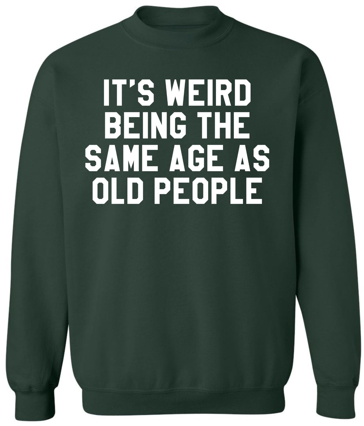 It’s Weird Being The Same Age As Old People Printed Sweatshirt Funny Sarcastic Humor Crewneck Pullover