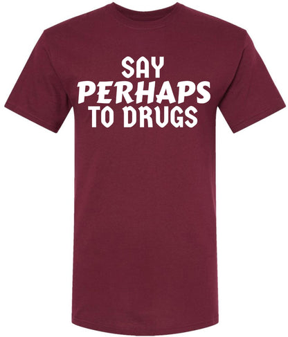 Say Perhaps to Drugs Printed Graphic T-Shirt | Funny Retro Meme Tee | Sarcastic Humor Unisex Crewneck Shirt