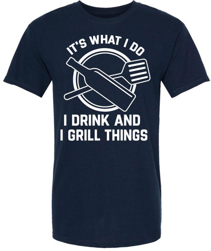 It’s What I Do I Drink and I Grill Things Printed T-Shirt | BBQ Grilling Beer & Barbecue Cookout Tee
