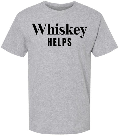 Whiskey Helps Printed T-Shirt Funny Drinking Shirt Bar Humor Gag Gift Party Tee