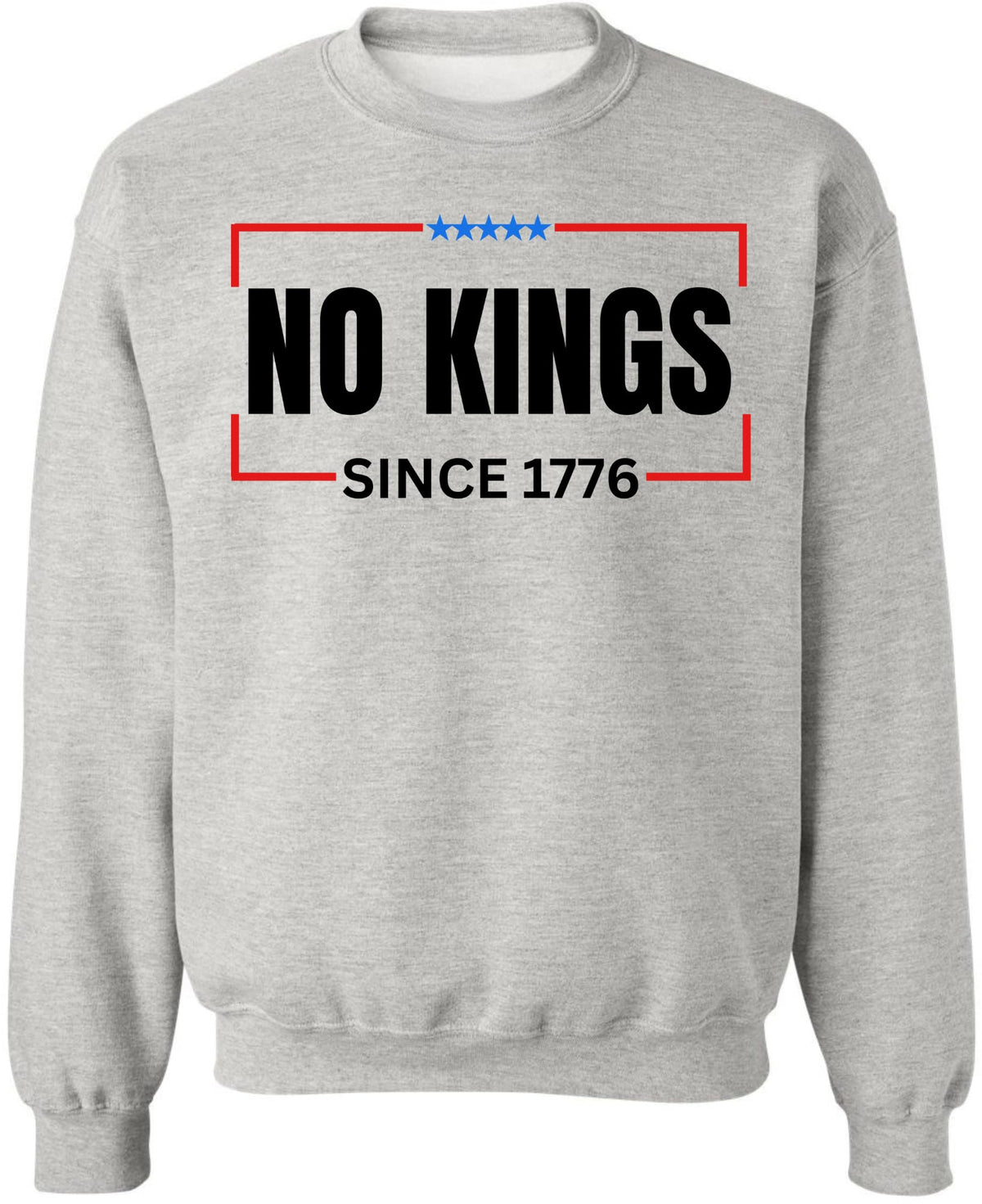 No Kings Since 1776 Printed Sweatshirt Patriotic Political Statement Crewneck Pullover
