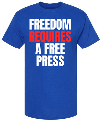 Freedom Requires A Free Press Printed T-Shirt Patriotic First Amendment Free Speech 100% Cotton Crewneck Tee