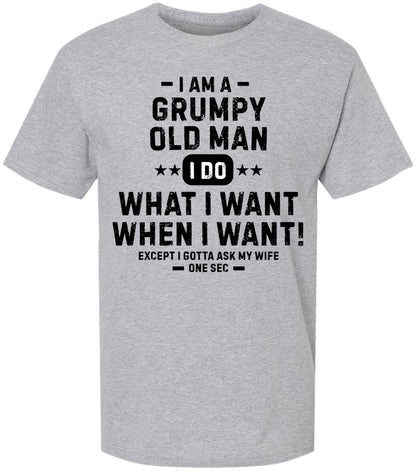 Grumpy Old Man Printed T-Shirt | Funny Quote Tee “I Do What I Want…Except I Gotta Ask My Wife” for Men