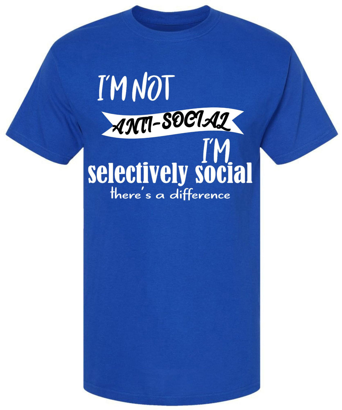 I'm Not Anti Social I'm Selectively Social There's a Difference T-Shirt | Sarcastic Social Humor Introvert Tee Shirt