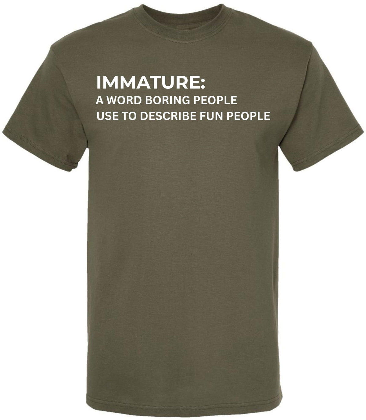 Immature A Word Boring People Use To Describe Fun People Printed T-Shirt Sarcastic Graphic 100% Cotton Tee