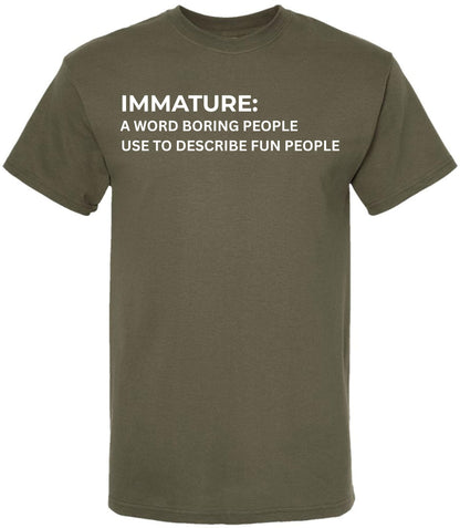 Immature A Word Boring People Use To Describe Fun People Printed T-Shirt Sarcastic Graphic 100% Cotton Tee