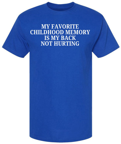 My Favorite Childhood Memory Is My Back Not Hurting Printed T-Shirt | Funny Sarcastic Quote Tee