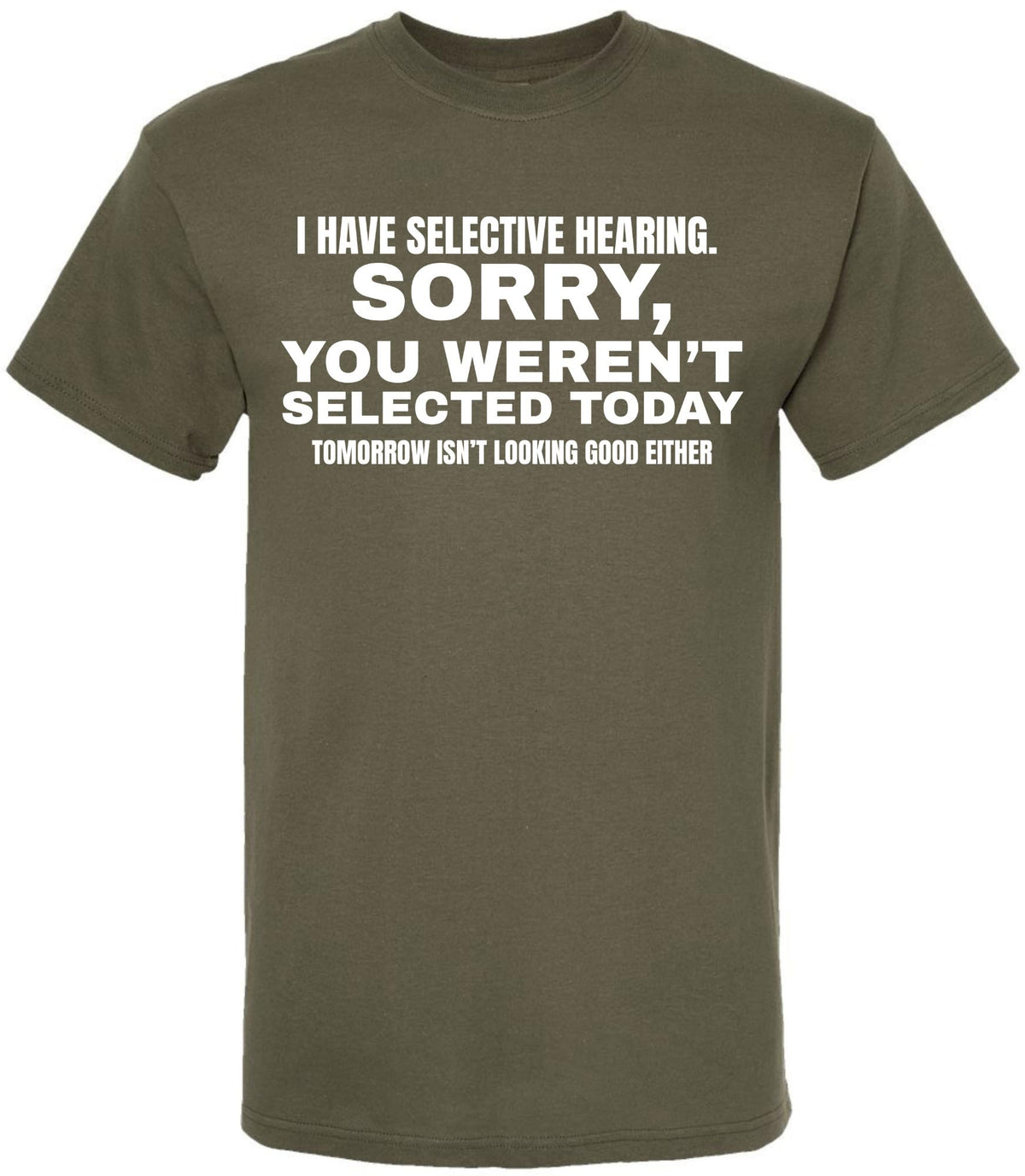 I Have Selective Hearing Funny Printed T-Shirt | Sarcastic Quote Tee “Sorry You Weren’t Selected” Humor Gift
