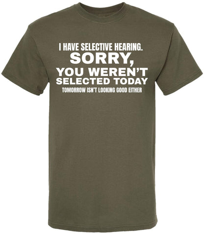 I Have Selective Hearing Funny Printed T-Shirt | Sarcastic Quote Tee “Sorry You Weren’t Selected” Humor Gift