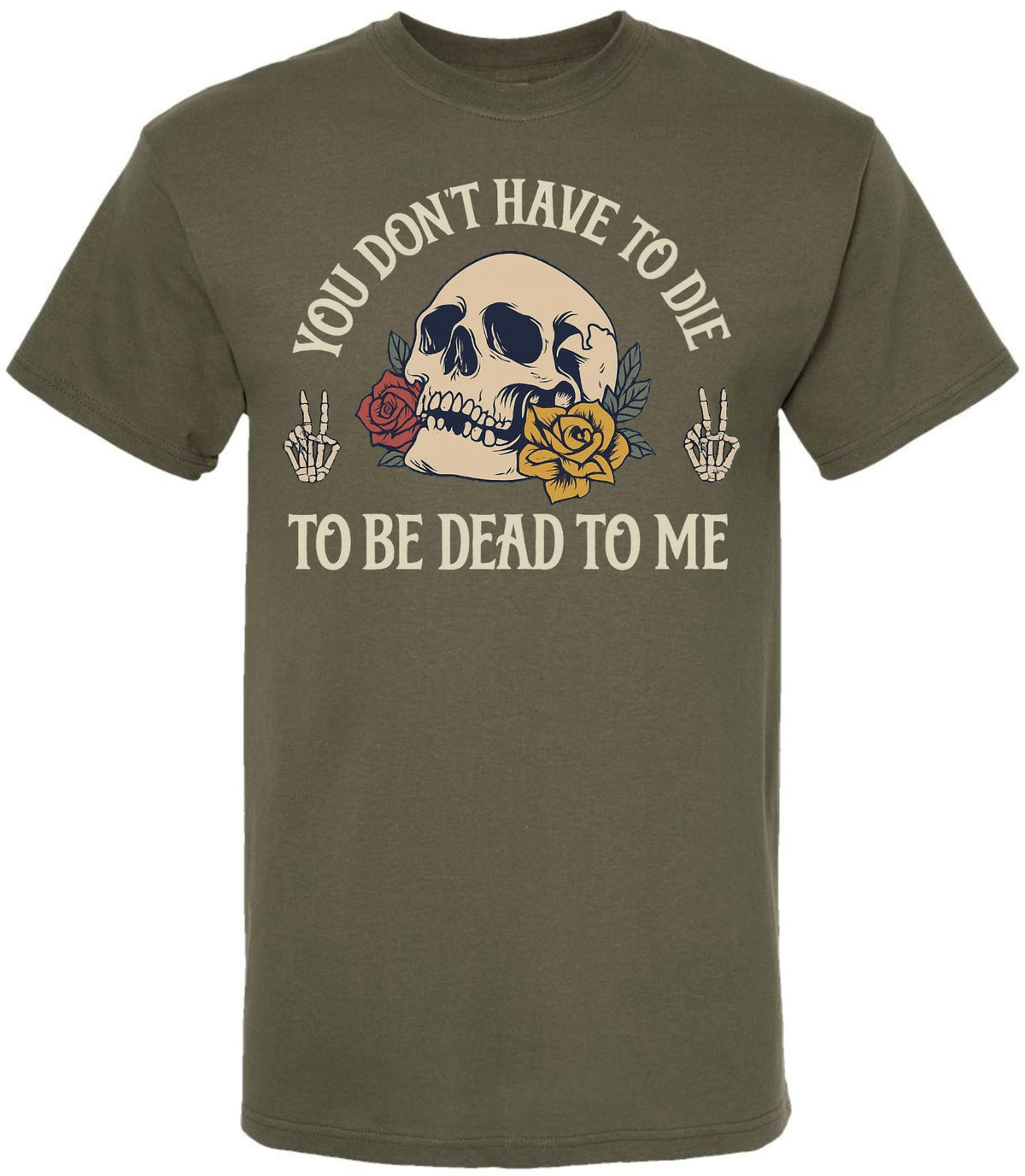 You Don’t Have To Die To Be Dead To Me Printed T-Shirt Skull And Roses Gothic Dark Humor 100% Cotton Tee
