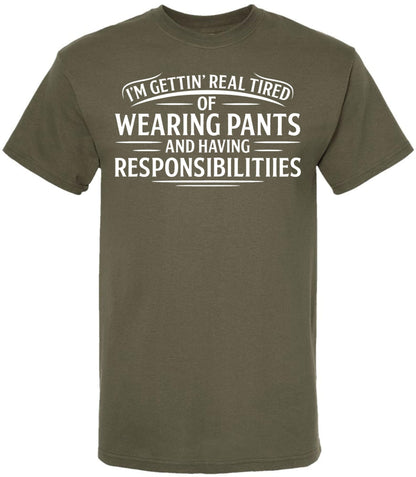 I’m Getting Real Tired of Wearing Pants and Having Responsibilities Printed T-Shirt Funny Sarcastic Cotton Crewneck Tee