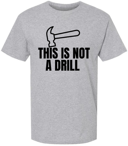 This Is Not a Drill Funny Hammer Graphic Printed T-Shirt | Tool Lover DIY Quote Tee | Unisex 100% Cotton Shirt