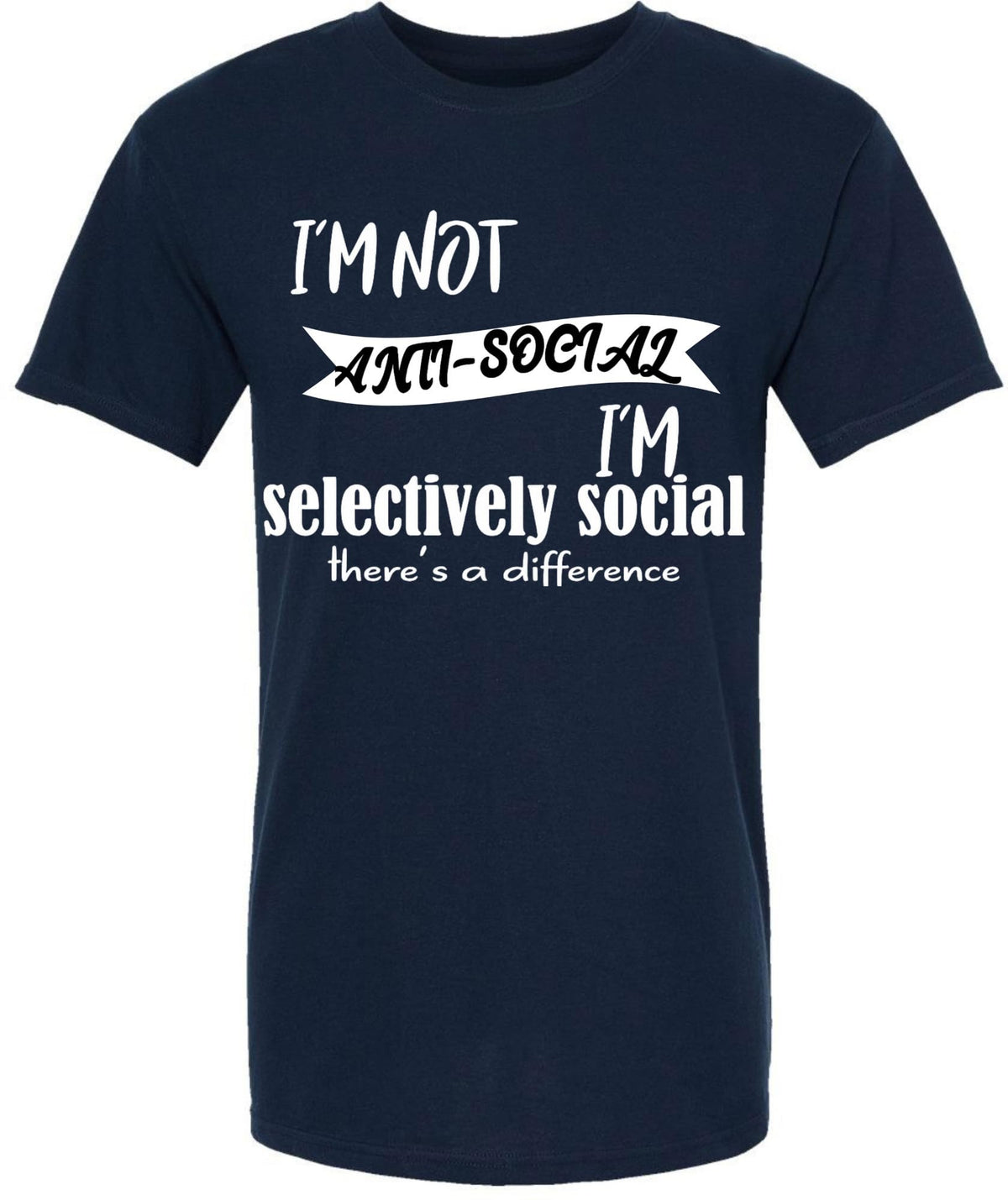 I'm Not Anti Social I'm Selectively Social There's a Difference T-Shirt | Sarcastic Social Humor Introvert Tee Shirt