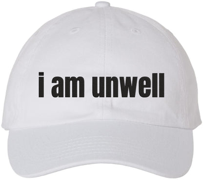 I Am Unwell Embroidered Dad Hat Relatable Meme Minimalist Baseball Cap