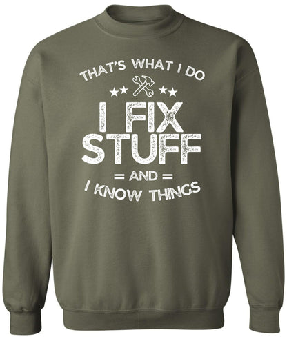 I Fix Stuff and I Know Things Printed Sweatshirt | Funny Quote Crewneck Pullover | Casual Cozy Unisex Top