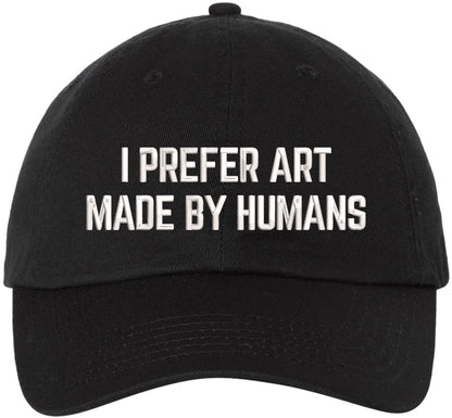 I Prefer Art Made By Humans Embroidered Dad Hat | AI-Free Creativity Artistic Statement Baseball Cap