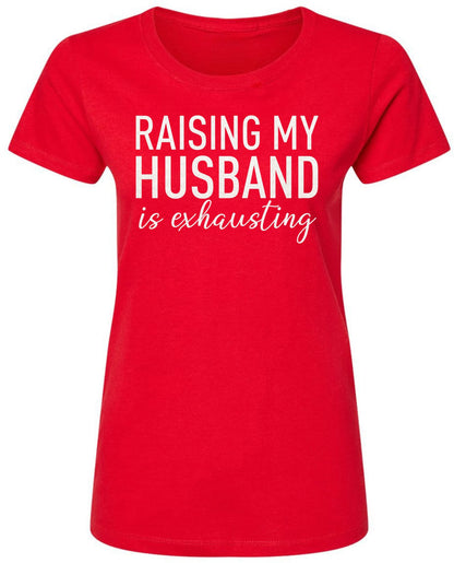 Raising My Husband Is Exhausting Printed T-Shirt Funny Wife Shirt 100% Cotton Crewneck Tee