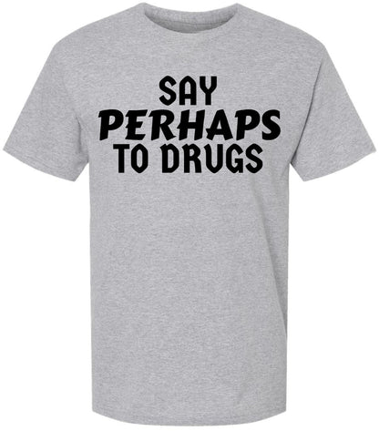Say Perhaps to Drugs Printed Graphic T-Shirt | Funny Retro Meme Tee | Sarcastic Humor Unisex Crewneck Shirt