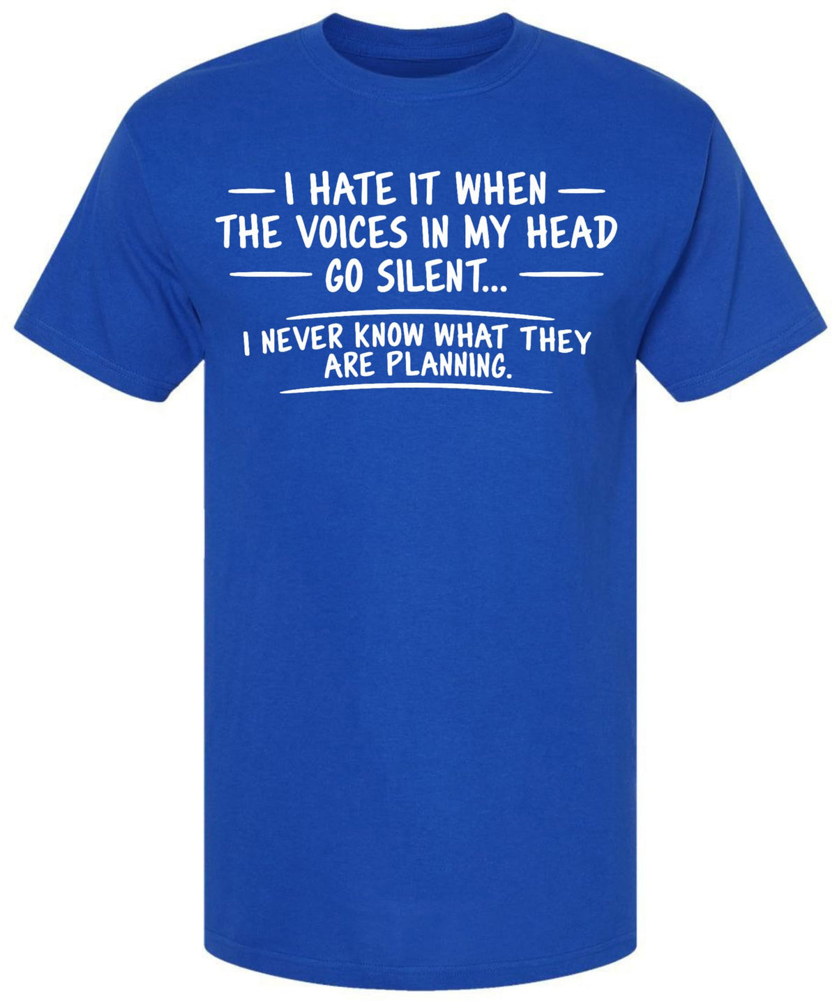 I Hate It When The Voices In My Head Go Silent Printed T-Shirt Funny Sarcastic Dark Humor Cotton Crewneck Tee